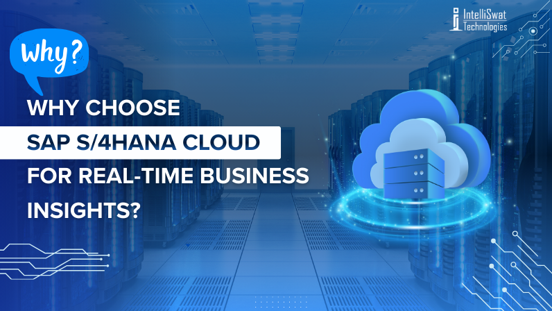 Why Choose SAP S4HANA Cloud for Real-Time Business Insights